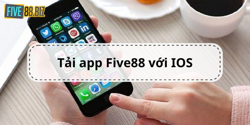 Hướng dẫn tải app Five88 cho điện thoại HĐH IOS