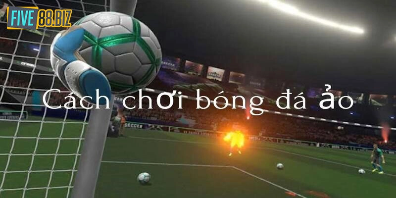 cách chơi bóng đá ảo