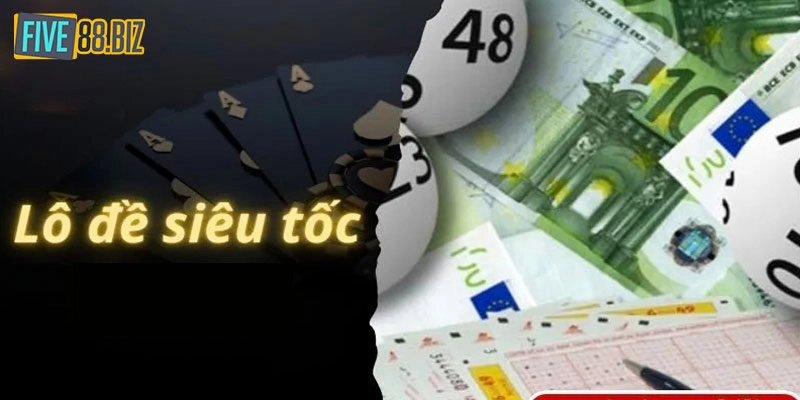 Lô Đề Siêu Tốc Five88 – Cơ Hội Phát Tài Cho Người Chơi