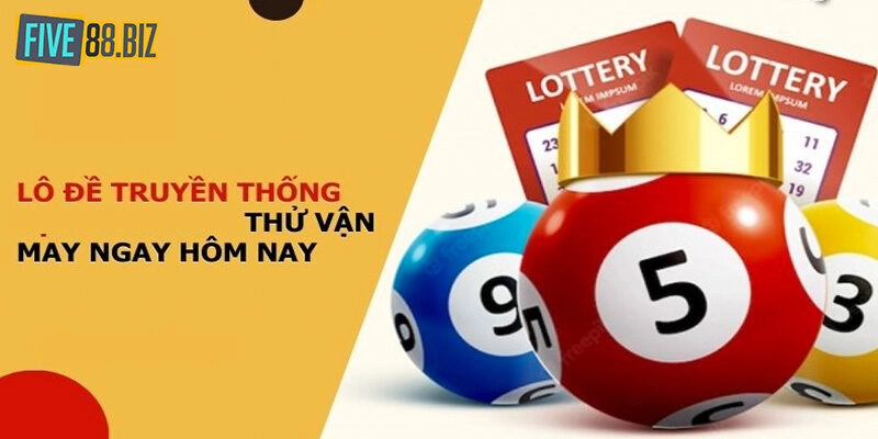 Sức hấp dẫn có một không hai của lô đề truyền thống Five88