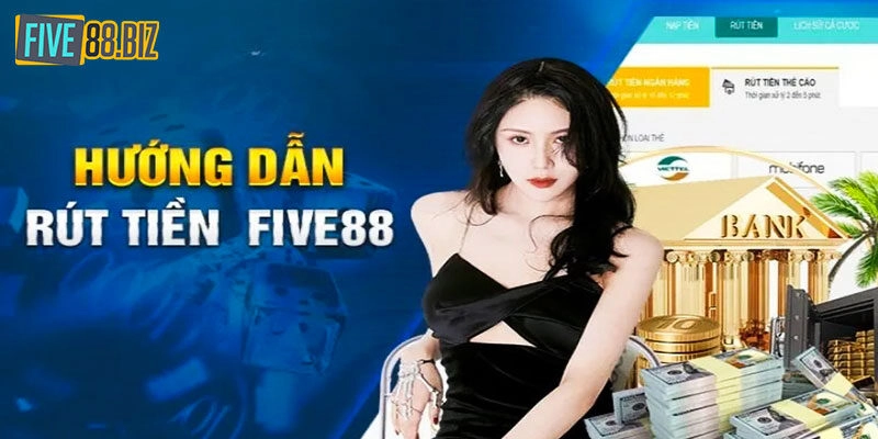 Thao tác rút tiền Five88 qua nhiều cách khác nhau