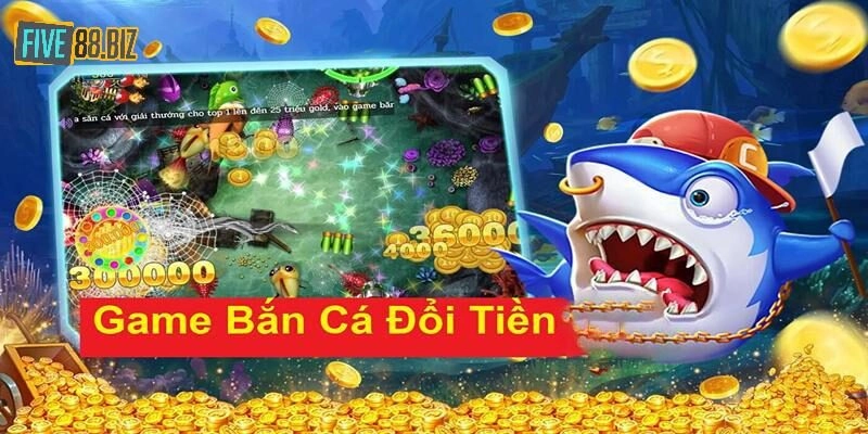 Bắn cá đổi tiền tại Five88 - Lựa chọn lý tưởng cho game thủ đam mê thử thách